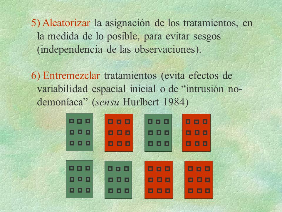 5) Aleatorizar la asignación de los tratamientos, en la medida de lo posible, para evitar sesgos (independencia de las observaciones).