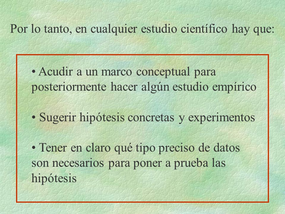 Por lo tanto, en cualquier estudio científico hay que: