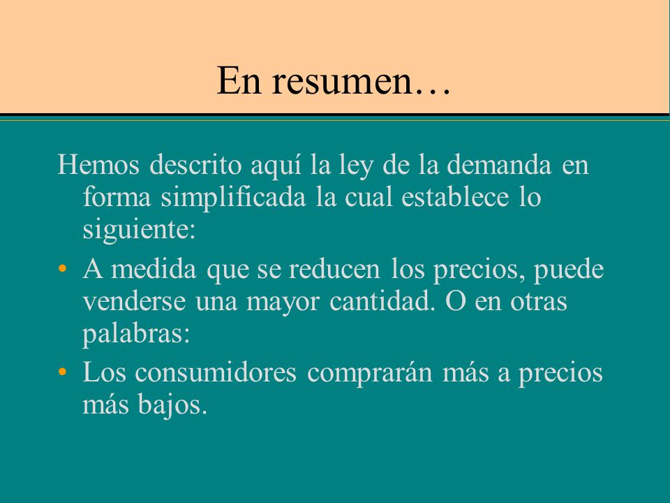 En resumen… Hemos descrito aquí la ley de la demanda en forma simplificada la cual establece lo siguiente: