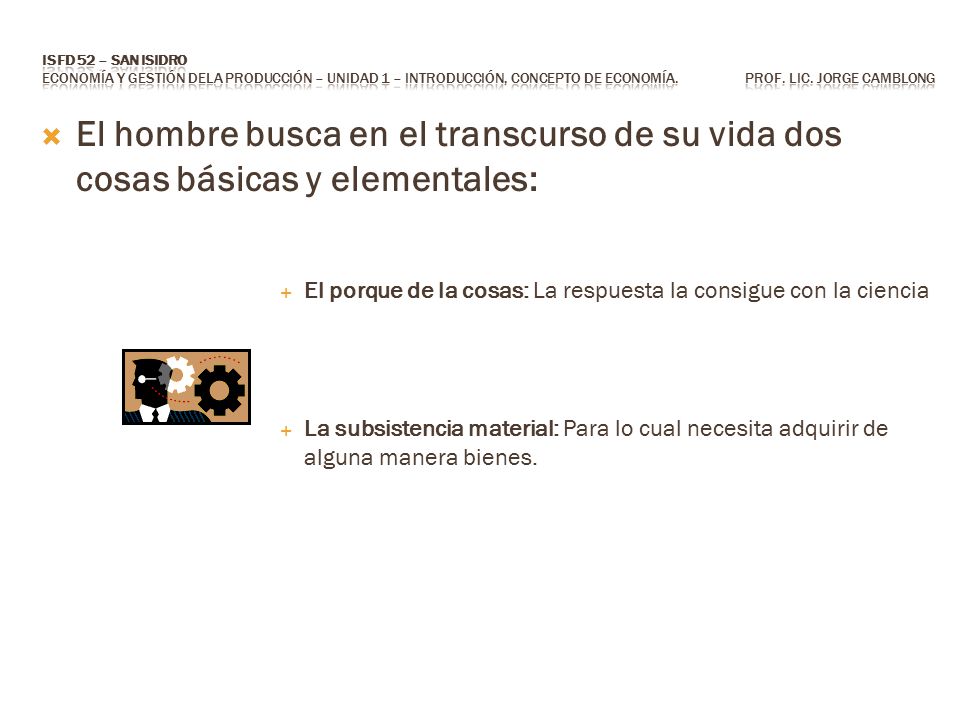 ISFD 52 – San Isidro Economía y Gestión dela Producción – Unidad 1 – Introducción, concepto de economía. Prof. Lic. Jorge CAMBLONG