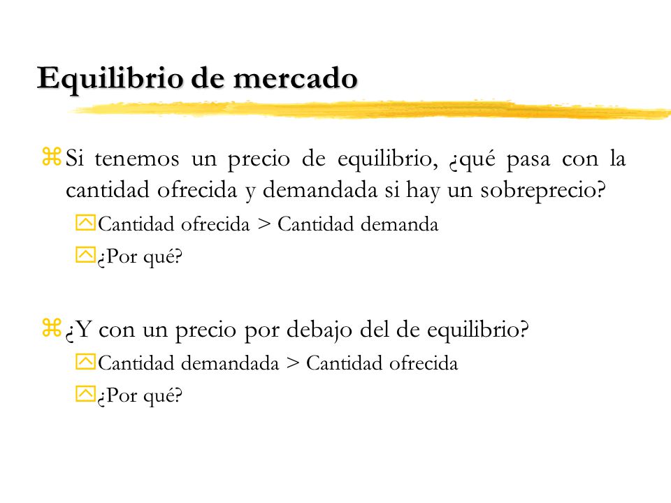 Equilibrio de mercado Si tenemos un precio de equilibrio, ¿qué pasa con la cantidad ofrecida y demandada si hay un sobreprecio