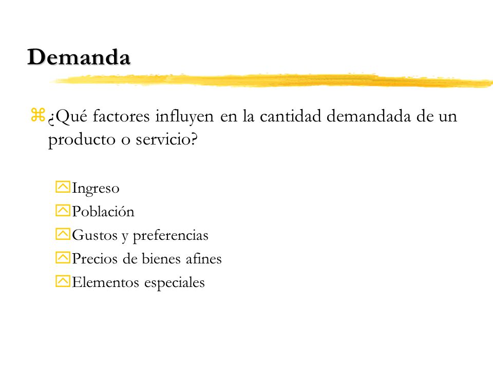 Demanda ¿Qué factores influyen en la cantidad demandada de un producto o servicio Ingreso. Población.