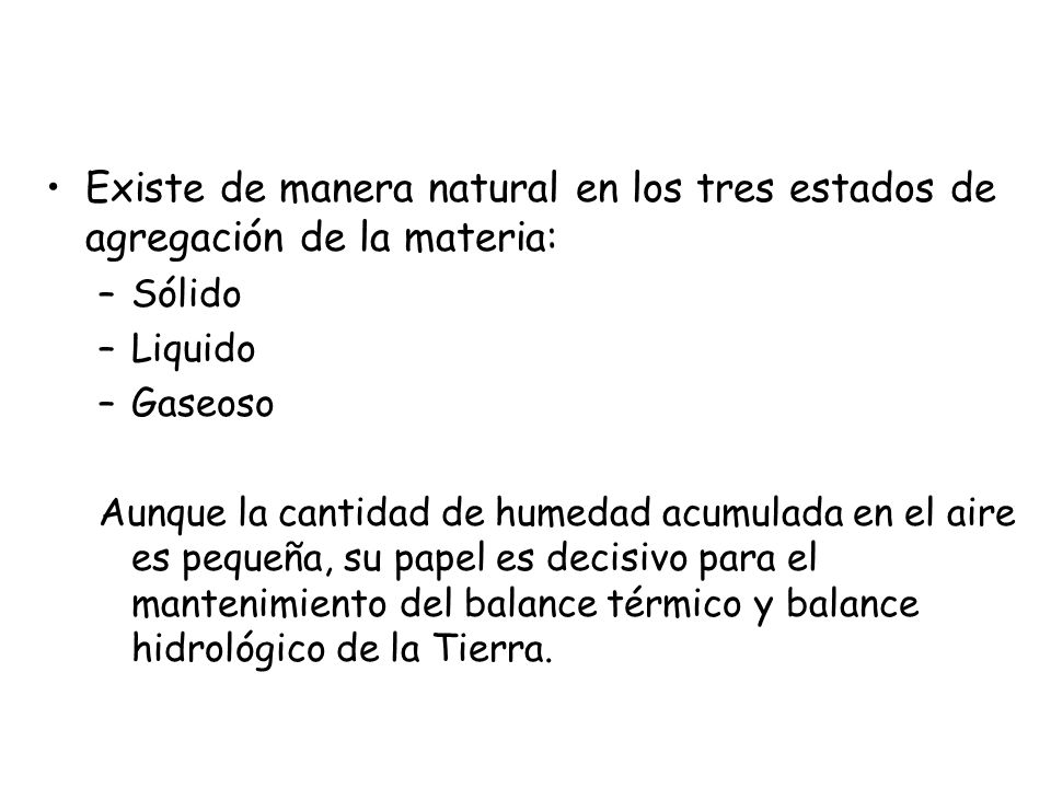 Existe de manera natural en los tres estados de agregación de la materia: