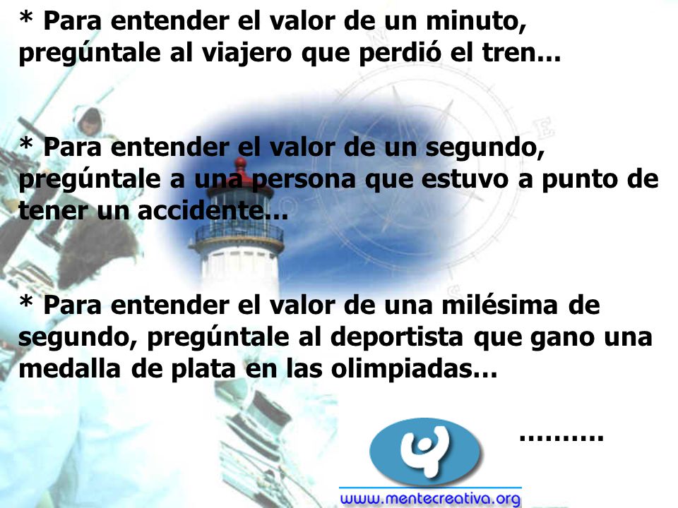 * Para entender el valor de un minuto, pregúntale al viajero que perdió el tren...