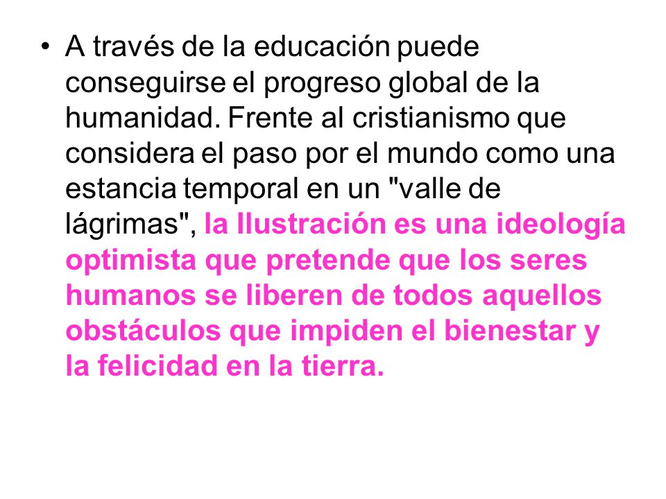 A través de la educación puede conseguirse el progreso global de la humanidad.