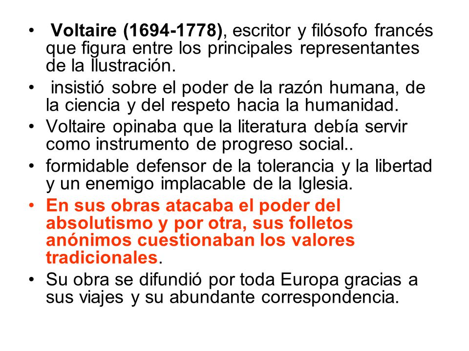 Voltaire ( ), escritor y filósofo francés que figura entre los principales representantes de la Ilustración.