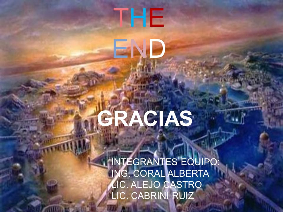 THE END GRACIAS INTEGRANTES EQUIPO: ING. CORAL ALBERTA