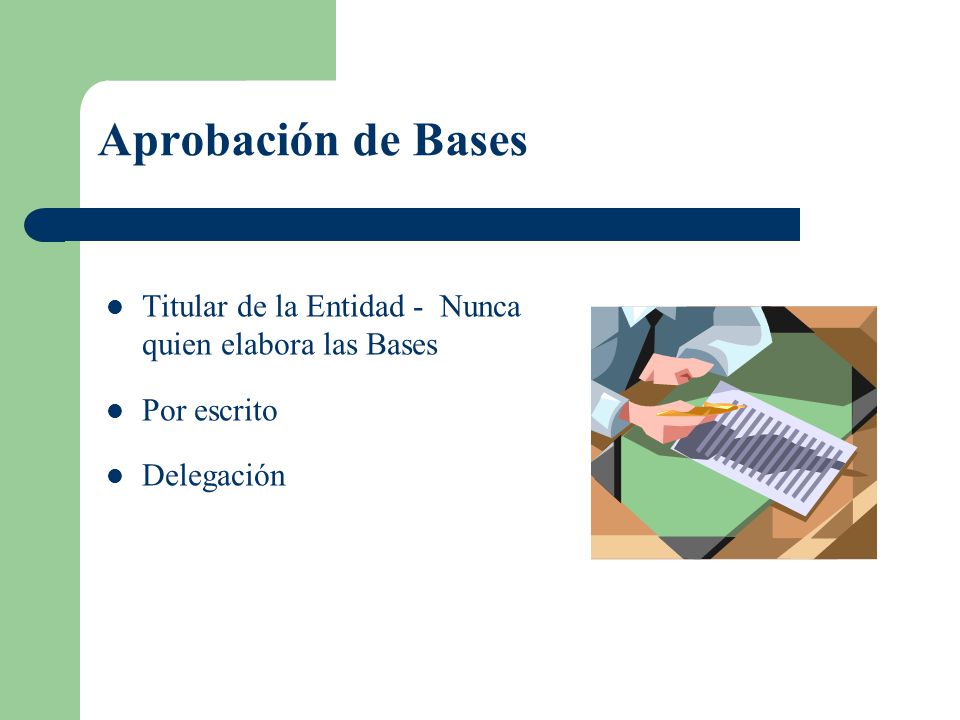Aprobación de Bases Titular de la Entidad - Nunca quien elabora las Bases Por escrito Delegación