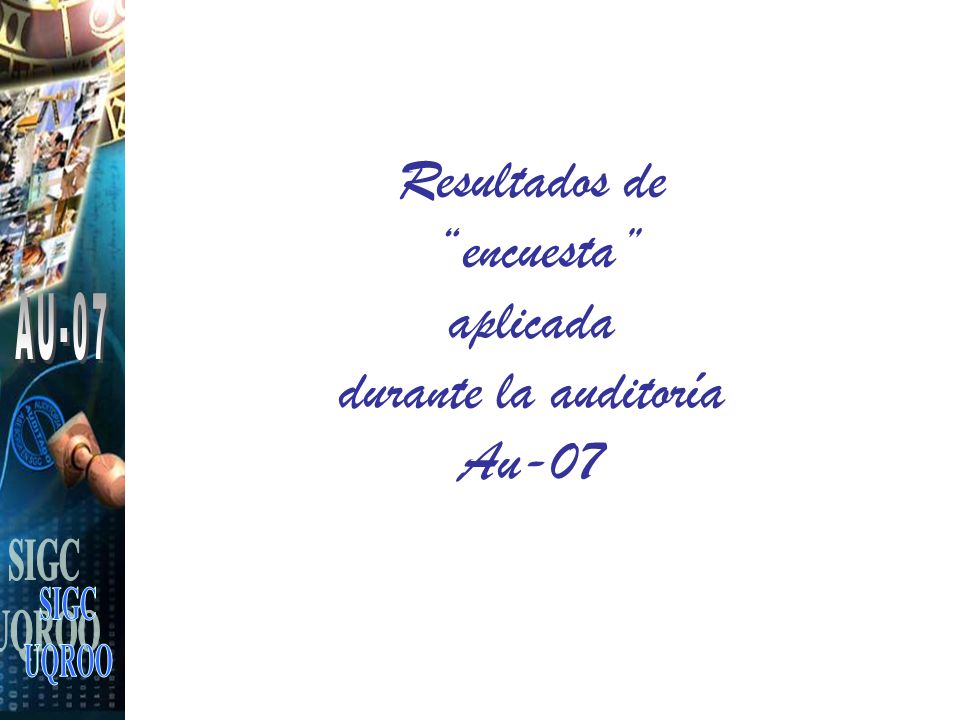 Resultados de encuesta aplicada durante la auditoría Au-07 AU-07