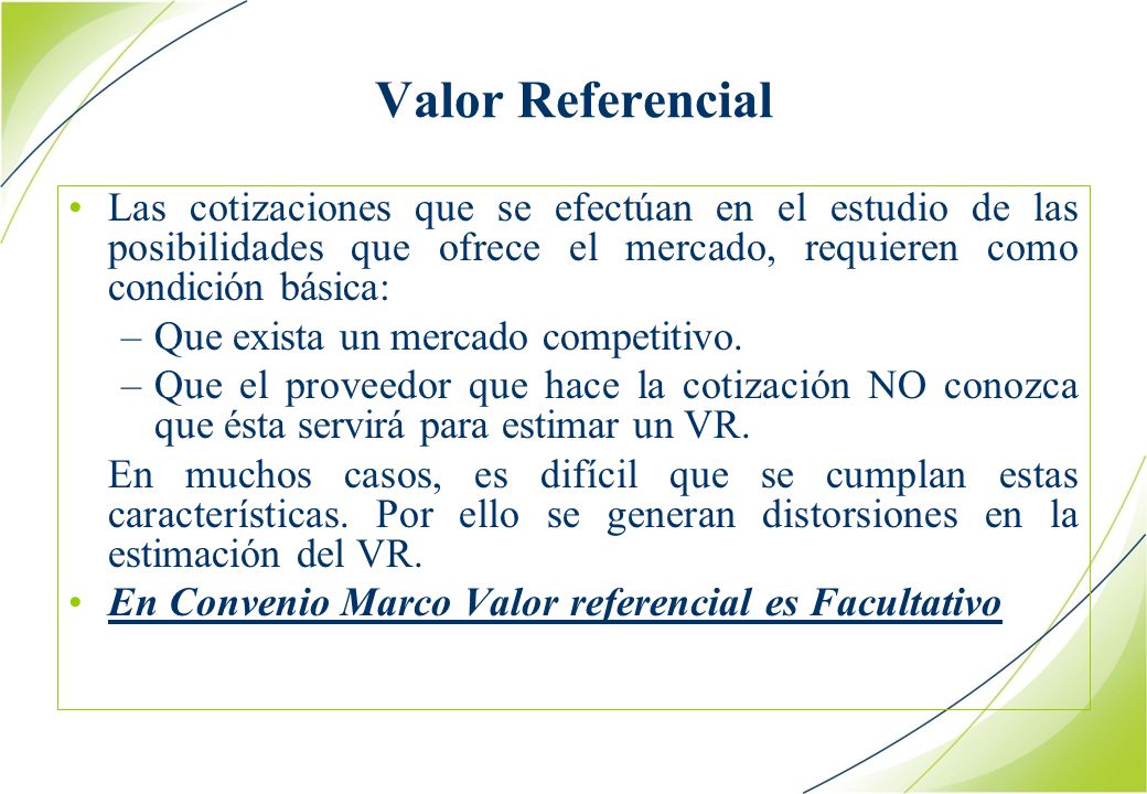Valor Referencial Las cotizaciones que se efectúan en el estudio de las posibilidades que ofrece el mercado, requieren como condición básica: