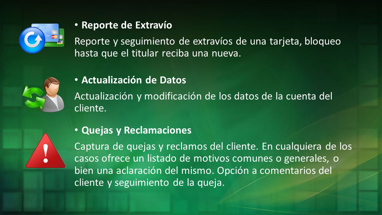 Reporte de Extravío Reporte y seguimiento de extravíos de una tarjeta, bloqueo hasta que el titular reciba una nueva.