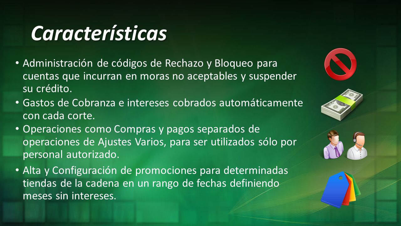 Características Administración de códigos de Rechazo y Bloqueo para cuentas que incurran en moras no aceptables y suspender su crédito.