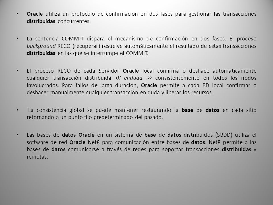 Oracle utiliza un protocolo de confirmación en dos fases para gestionar las transacciones distribuidas concurrentes.