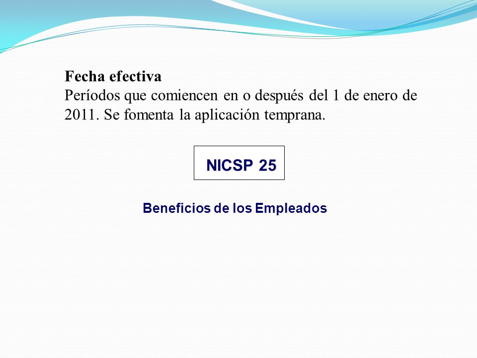 Fecha efectiva Períodos que comiencen en o después del 1 de enero de Se fomenta la aplicación temprana.
