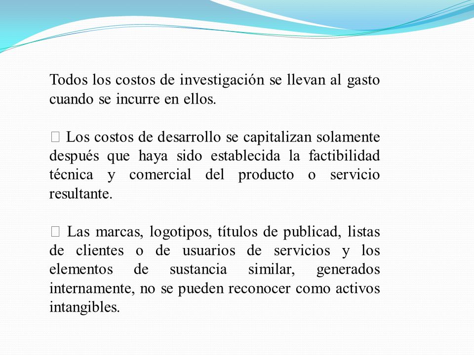Todos los costos de investigación se llevan al gasto cuando se incurre en ellos.
