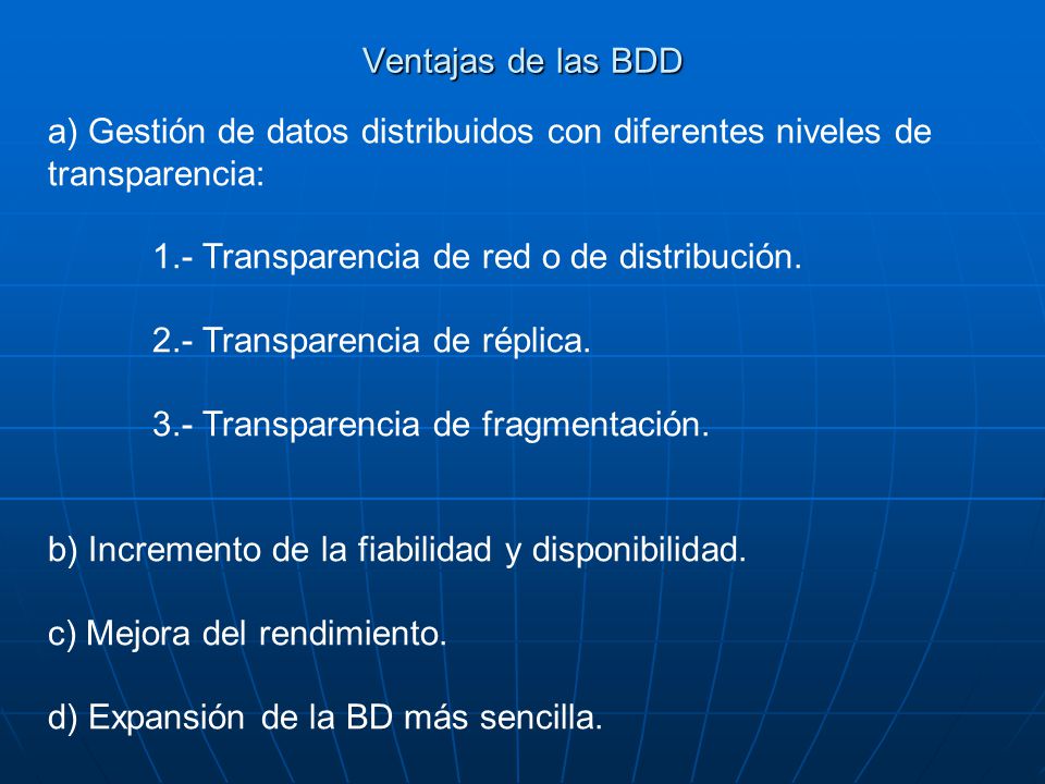 Ventajas de las BDD a) Gestión de datos distribuidos con diferentes niveles de. transparencia: 1.- Transparencia de red o de distribución.