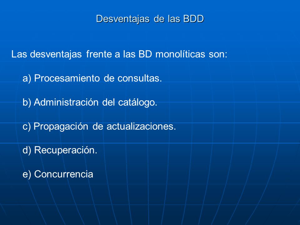 Desventajas de las BDD Las desventajas frente a las BD monolíticas son: a) Procesamiento de consultas.