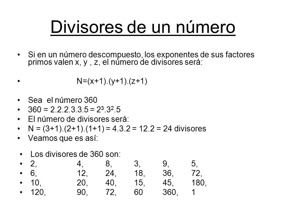 Divisores de un número Si en un número descompuesto, los exponentes de sus factores primos valen x, y , z, el número de divisores será: