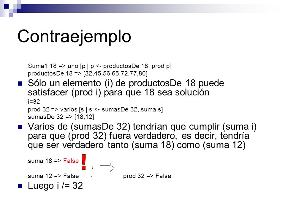Contraejemplo Suma1 18 => uno [p | p <- productosDe 18, prod p] productosDe 18 => [32,45,56,65,72,77,80]
