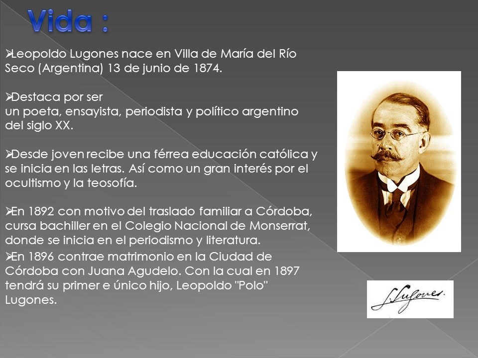 Vida : Leopoldo Lugones nace en Villa de María del Río Seco (Argentina) 13 de junio de