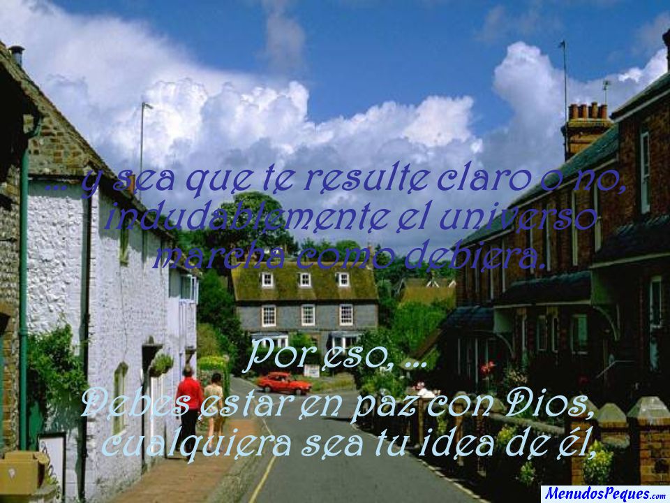 Debes estar en paz con Dios, cualquiera sea tu idea de él,