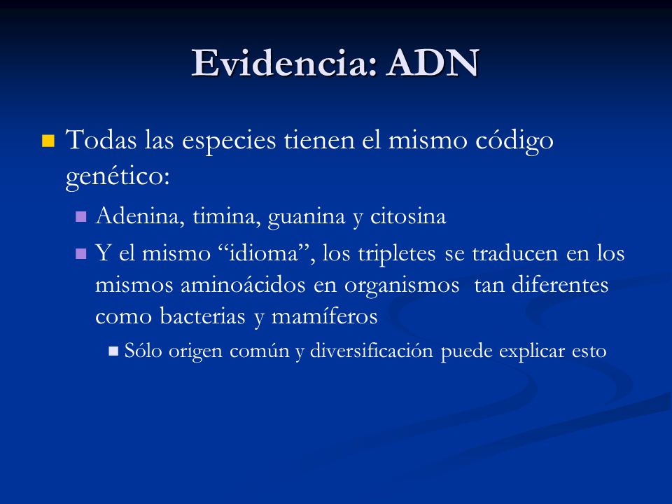 Evidencia: ADN Todas las especies tienen el mismo código genético: