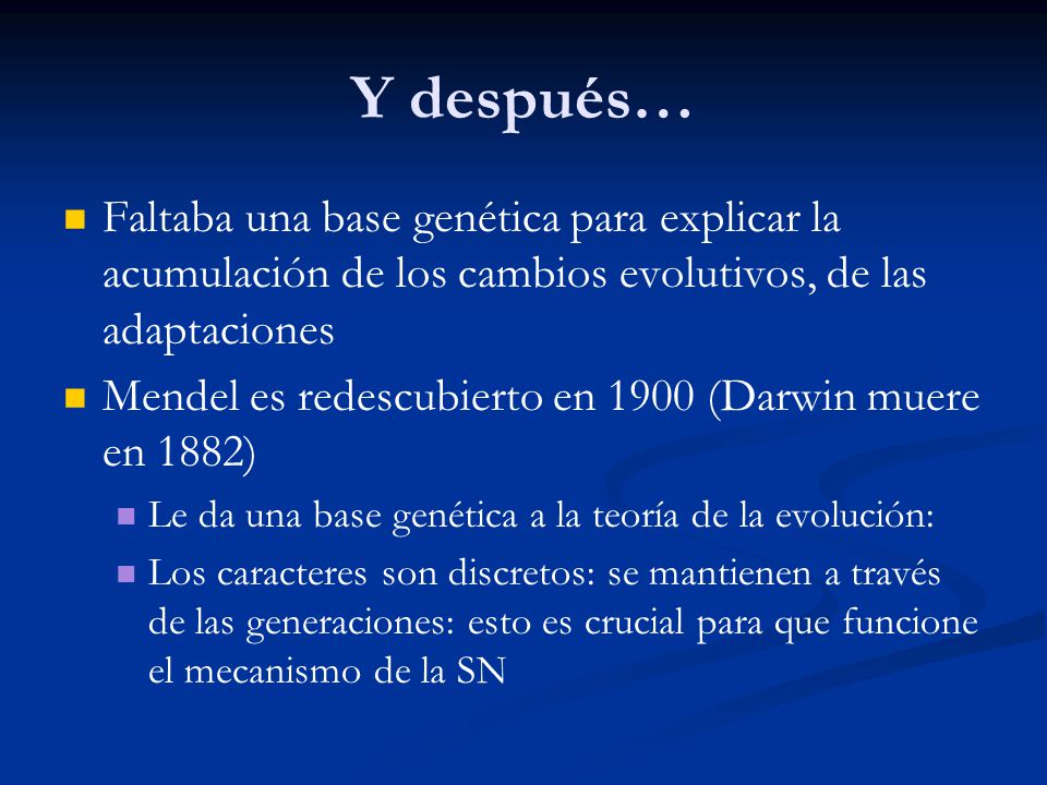 Y después… Faltaba una base genética para explicar la acumulación de los cambios evolutivos, de las adaptaciones.