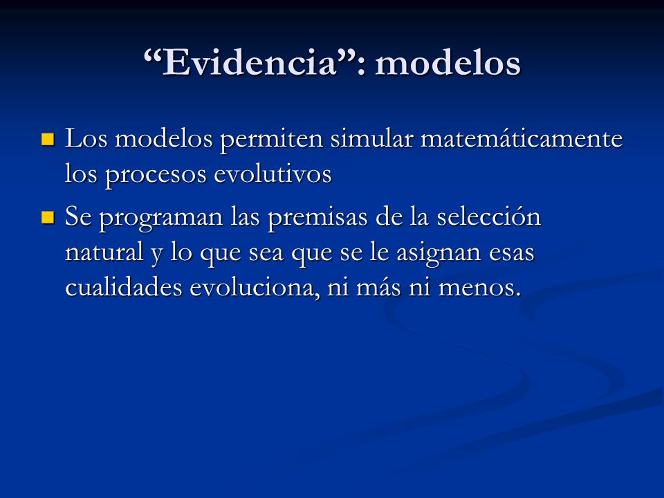 Evidencia : modelos Los modelos permiten simular matemáticamente los procesos evolutivos.