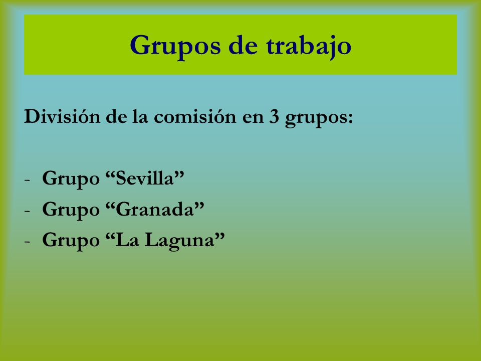 Grupos de trabajo División de la comisión en 3 grupos: Grupo Sevilla