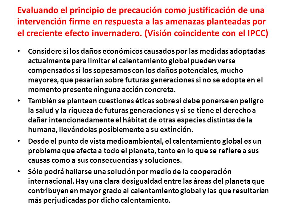 Evaluando el principio de precaución como justificación de una intervención firme en respuesta a las amenazas planteadas por el creciente efecto invernadero. (Visión coincidente con el IPCC)