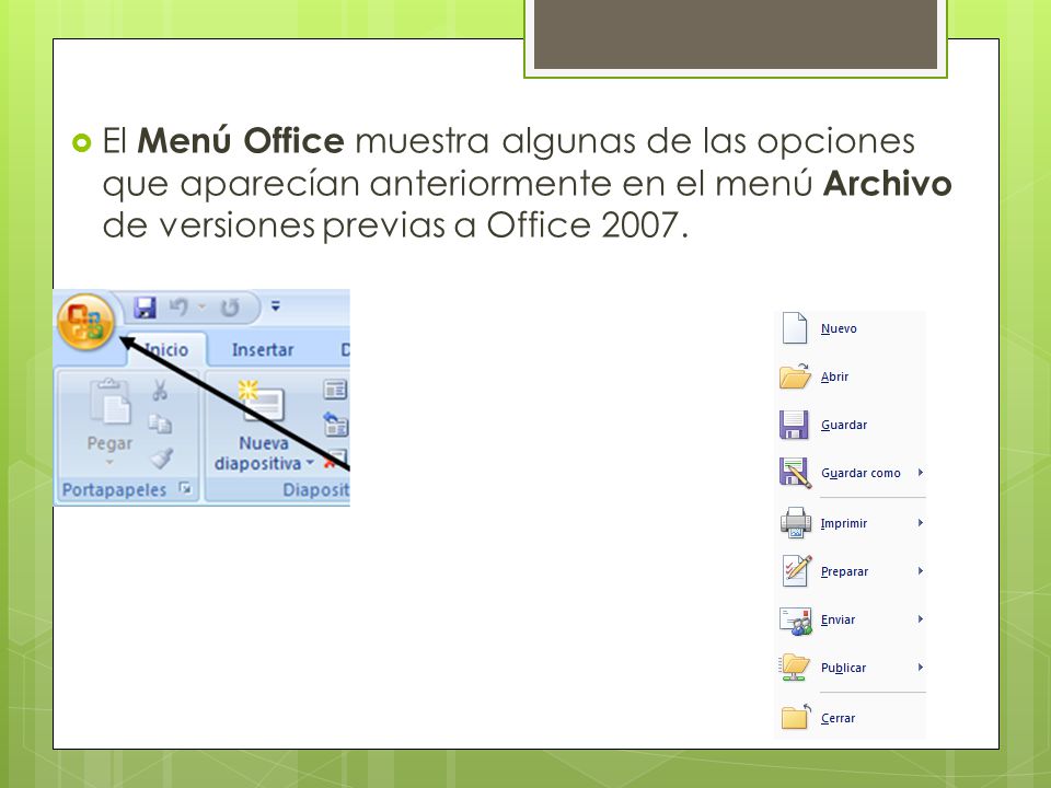 El Menú Office muestra algunas de las opciones que aparecían anteriormente en el menú Archivo de versiones previas a Office 2007.