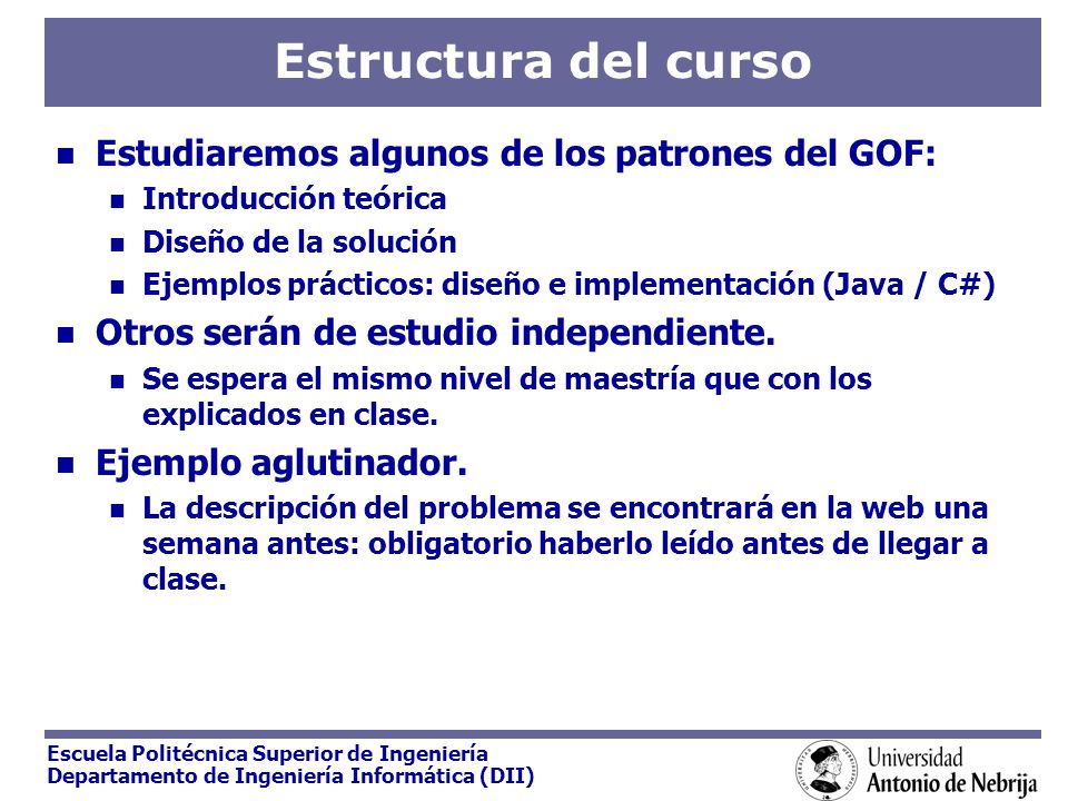 Estructura del curso Estudiaremos algunos de los patrones del GOF: