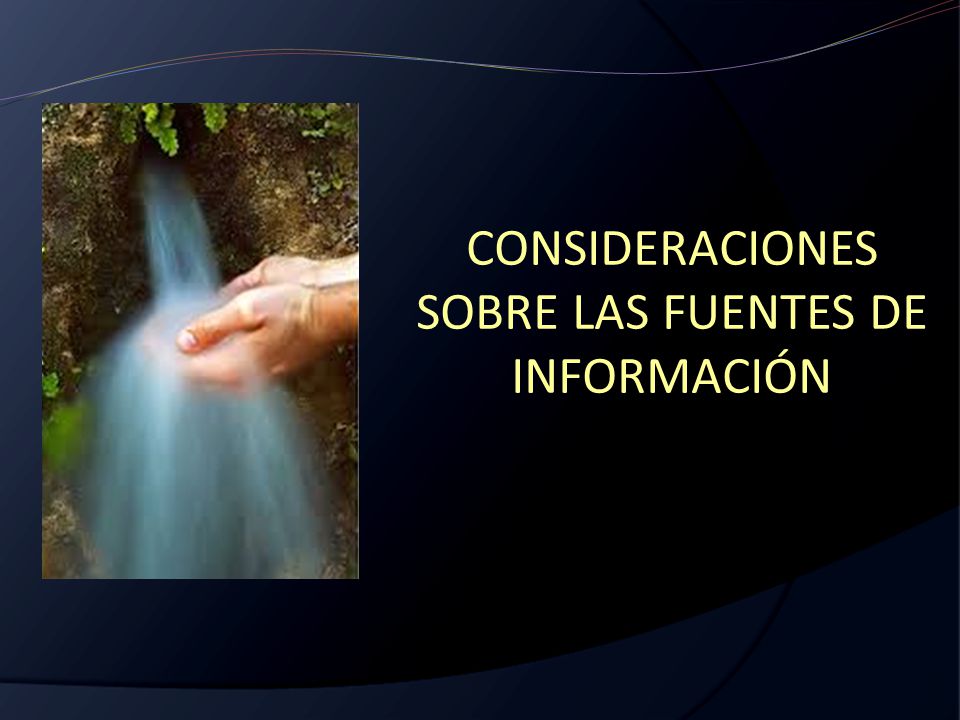 CONSIDERACIONES SOBRE LAS FUENTES DE INFORMACIÓN