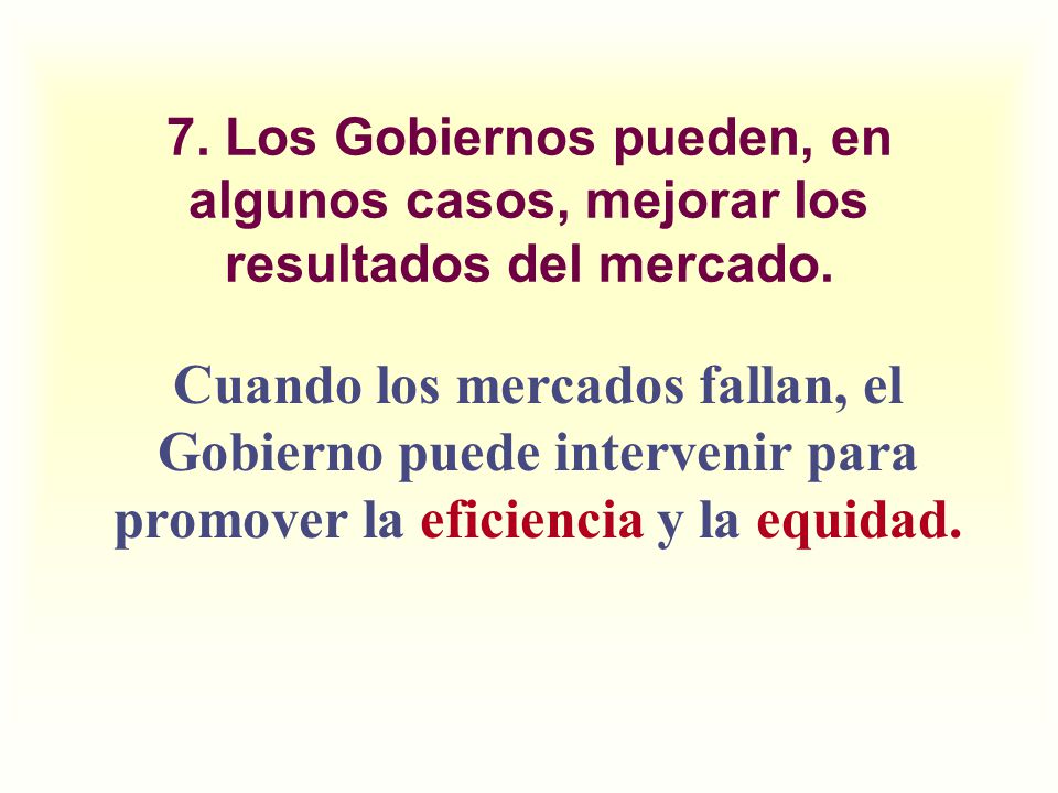 7. Los Gobiernos pueden, en algunos casos, mejorar los resultados del mercado.