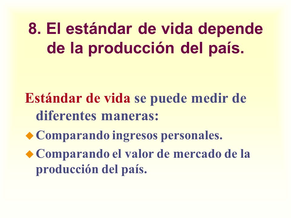 8. El estándar de vida depende de la producción del país.