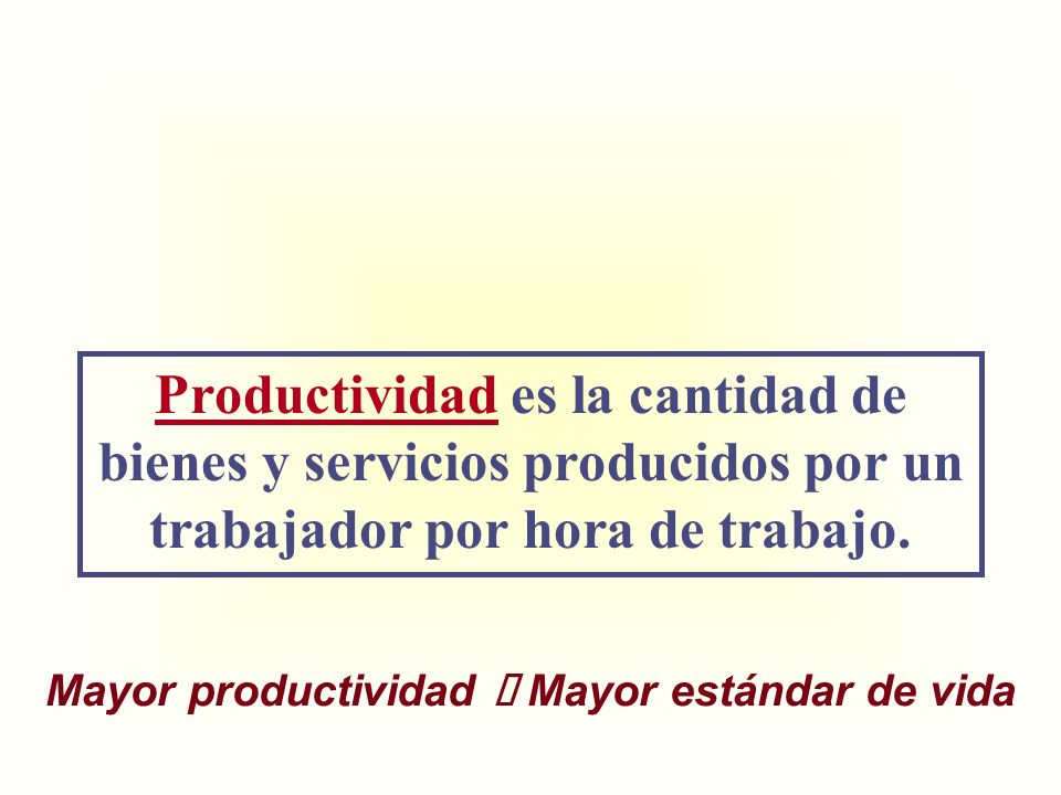 Mayor productividad ð Mayor estándar de vida