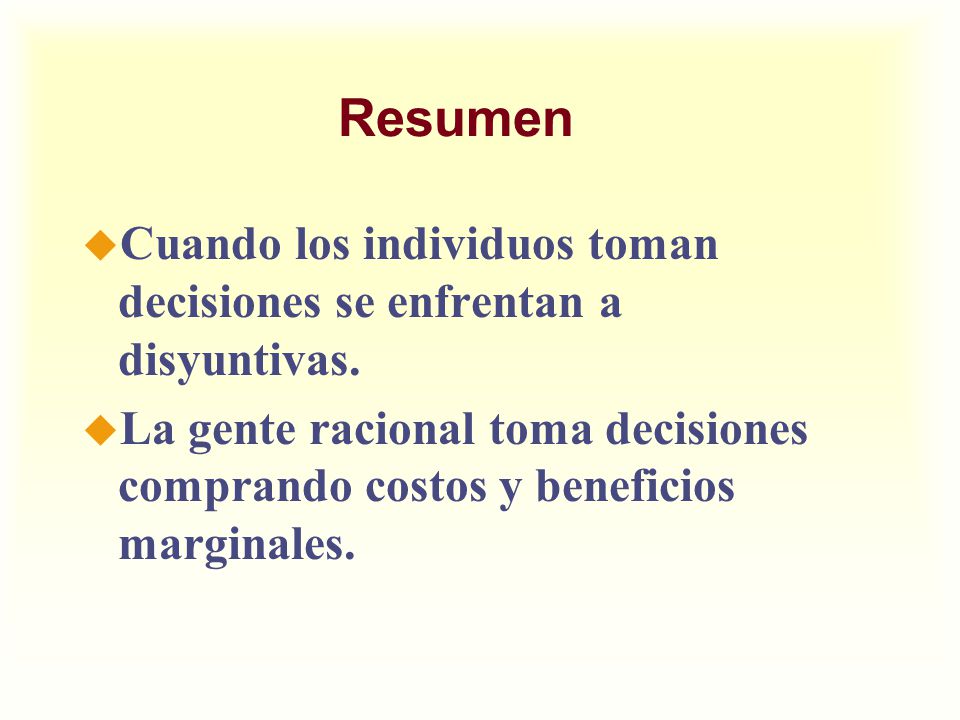 Resumen Cuando los individuos toman decisiones se enfrentan a disyuntivas.