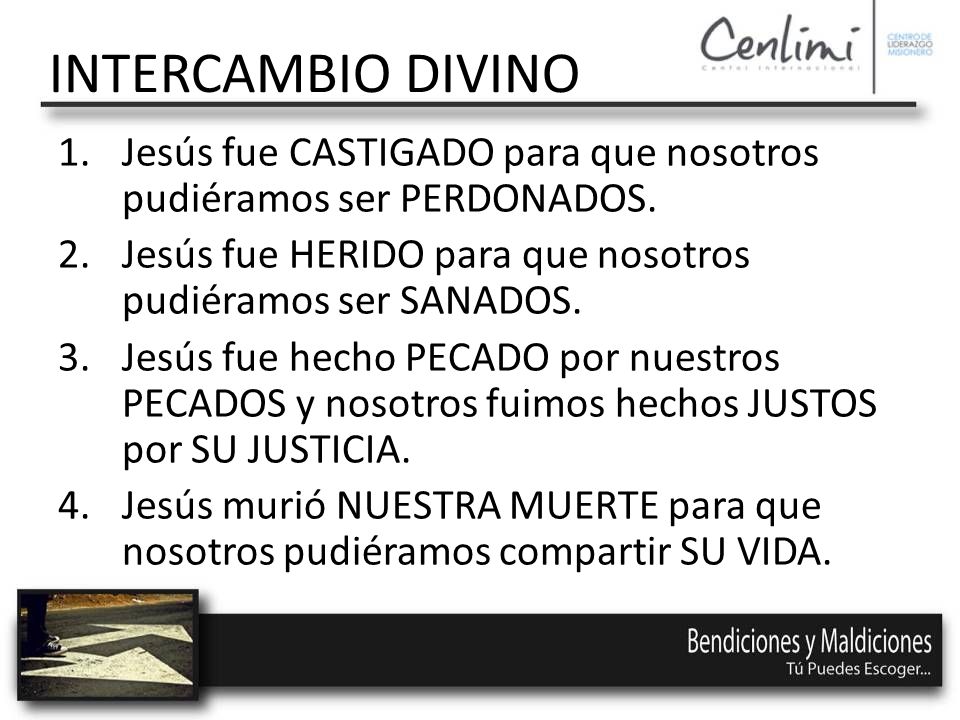 INTERCAMBIO DIVINO Jesús fue CASTIGADO para que nosotros pudiéramos ser PERDONADOS. Jesús fue HERIDO para que nosotros pudiéramos ser SANADOS.