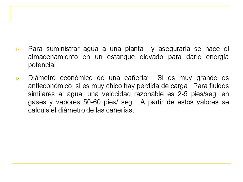 Para suministrar agua a una planta y asegurarla se hace el almacenamiento en un estanque elevado para darle energía potencial.