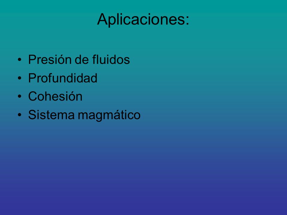 Aplicaciones: Presión de fluidos Profundidad Cohesión