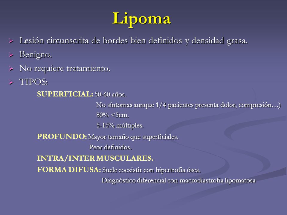 Lipoma Lesión circunscrita de bordes bien definidos y densidad grasa.