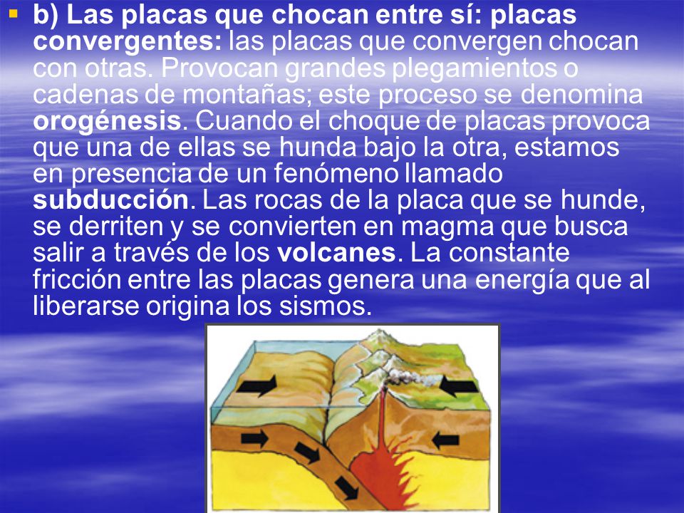 b) Las placas que chocan entre sí: placas convergentes: las placas que convergen chocan con otras.