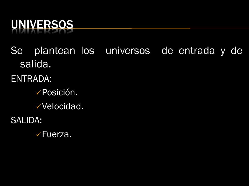 universos Se plantean los universos de entrada y de salida. ENTRADA: