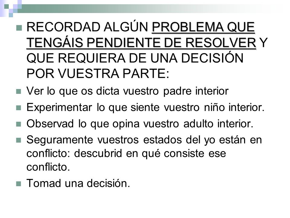 RECORDAD ALGÚN PROBLEMA QUE TENGÁIS PENDIENTE DE RESOLVER Y QUE REQUIERA DE UNA DECISIÓN POR VUESTRA PARTE: