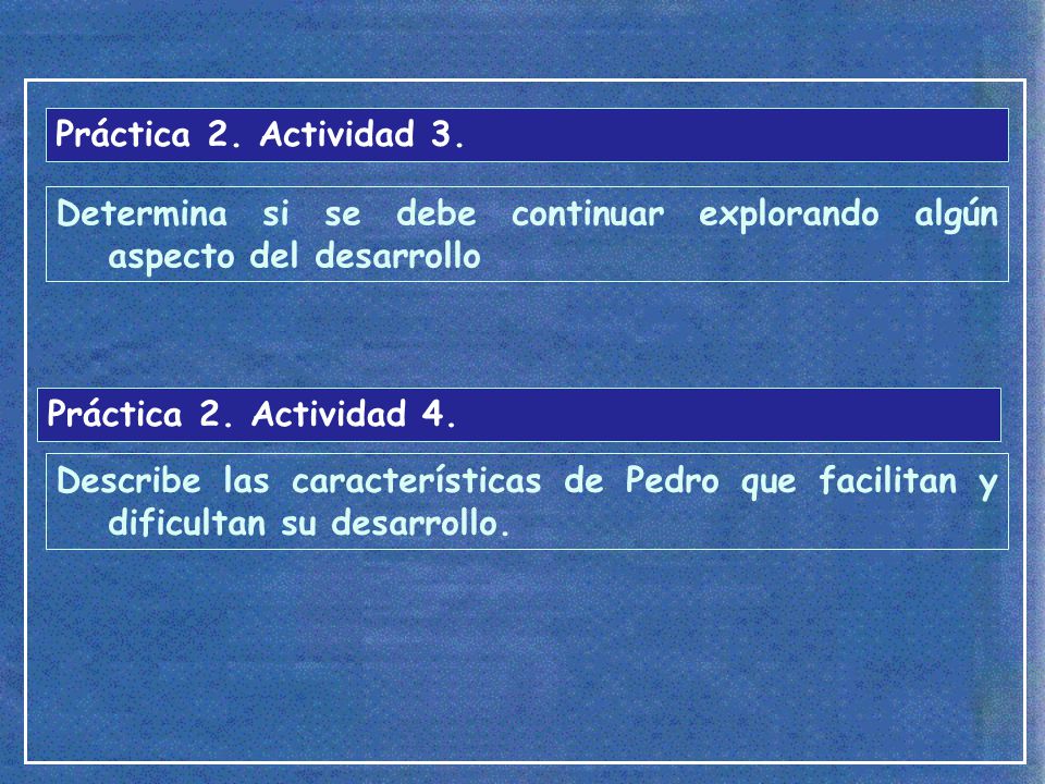 Práctica 2. Actividad 3. Determina si se debe continuar explorando algún aspecto del desarrollo. Práctica 2. Actividad 4.