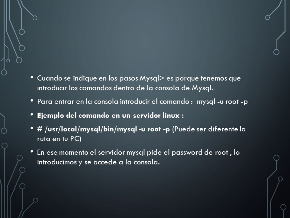 Cuando se indique en los pasos Mysql> es porque tenemos que introducir los comandos dentro de la consola de Mysql.
