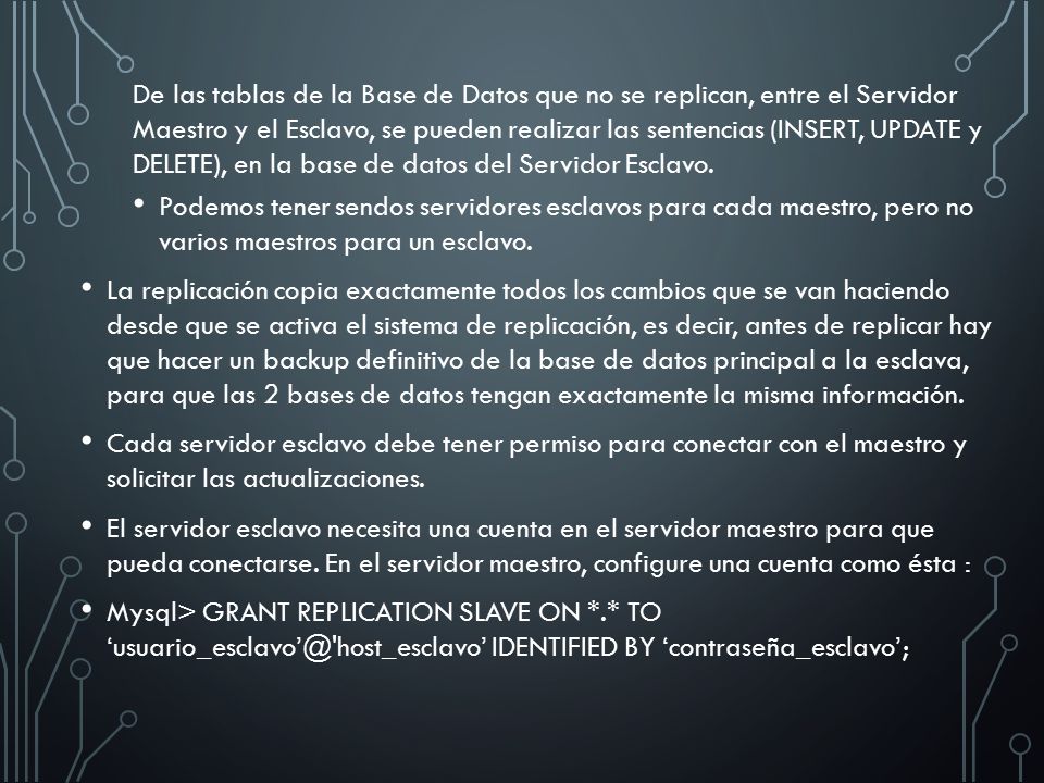De las tablas de la Base de Datos que no se replican, entre el Servidor Maestro y el Esclavo, se pueden realizar las sentencias (INSERT, UPDATE y DELETE), en la base de datos del Servidor Esclavo.