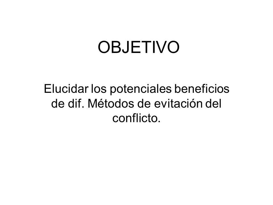 OBJETIVO Elucidar los potenciales beneficios de dif. Métodos de evitación del conflicto.