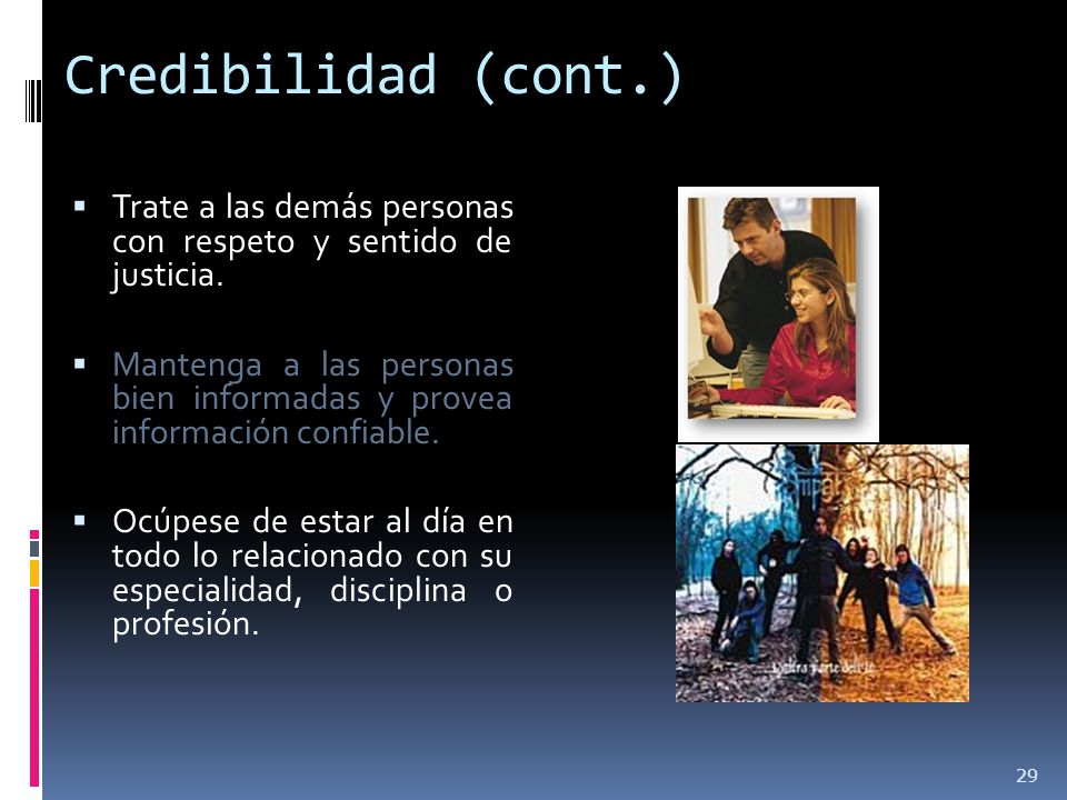 Credibilidad (cont.) Trate a las demás personas con respeto y sentido de justicia.