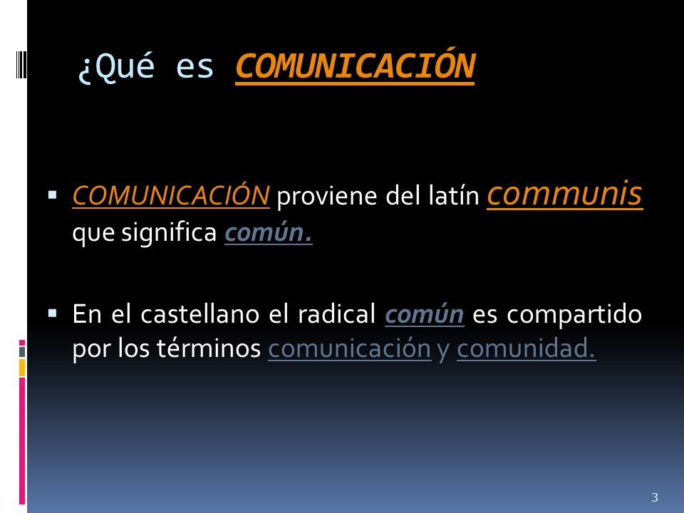 ¿Qué es COMUNICACIÓN COMUNICACIÓN proviene del latín communis que significa común.